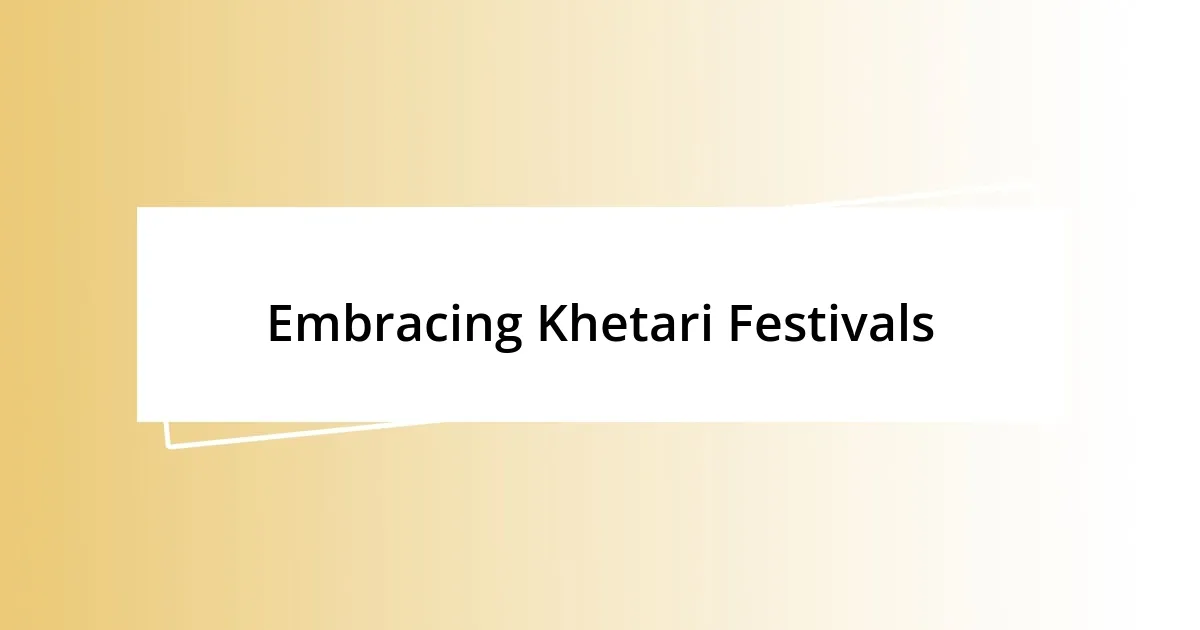 Embracing Khetari Festivals