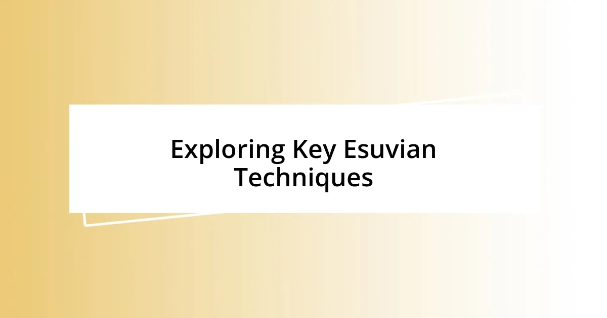 Exploring Key Esuvian Techniques