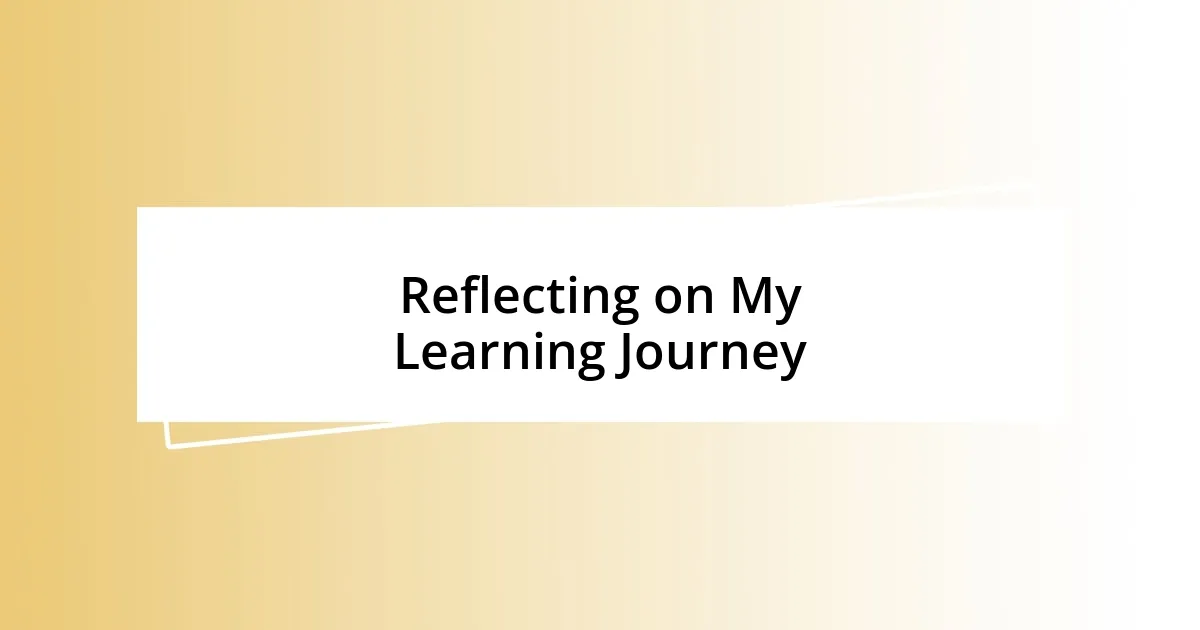 Reflecting on My Learning Journey