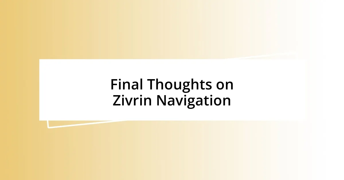 Final Thoughts on Zivrin Navigation