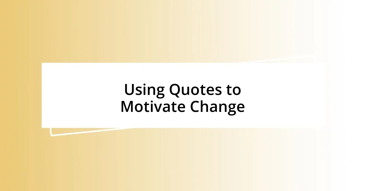 Using Quotes to Motivate Change