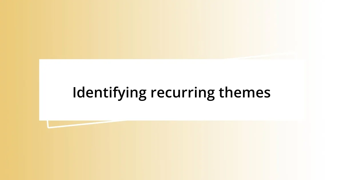 Identifying recurring themes