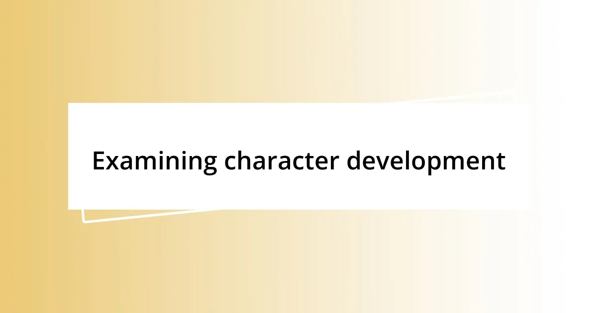 Examining character development