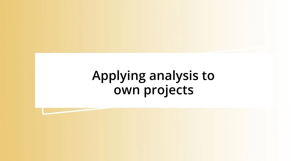 Applying analysis to own projects