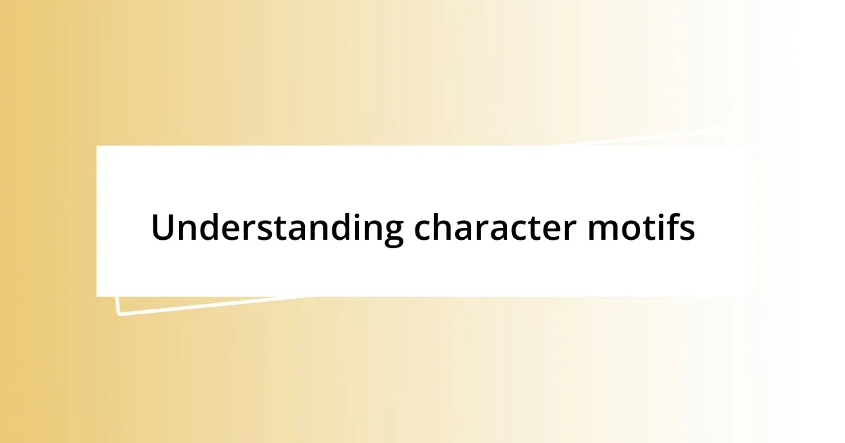 Understanding character motifs