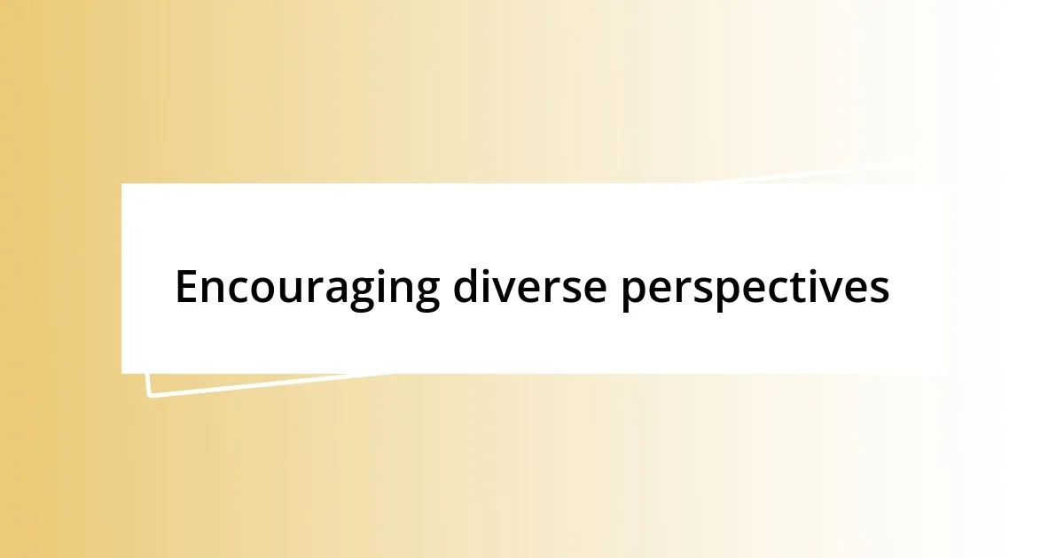 Encouraging diverse perspectives