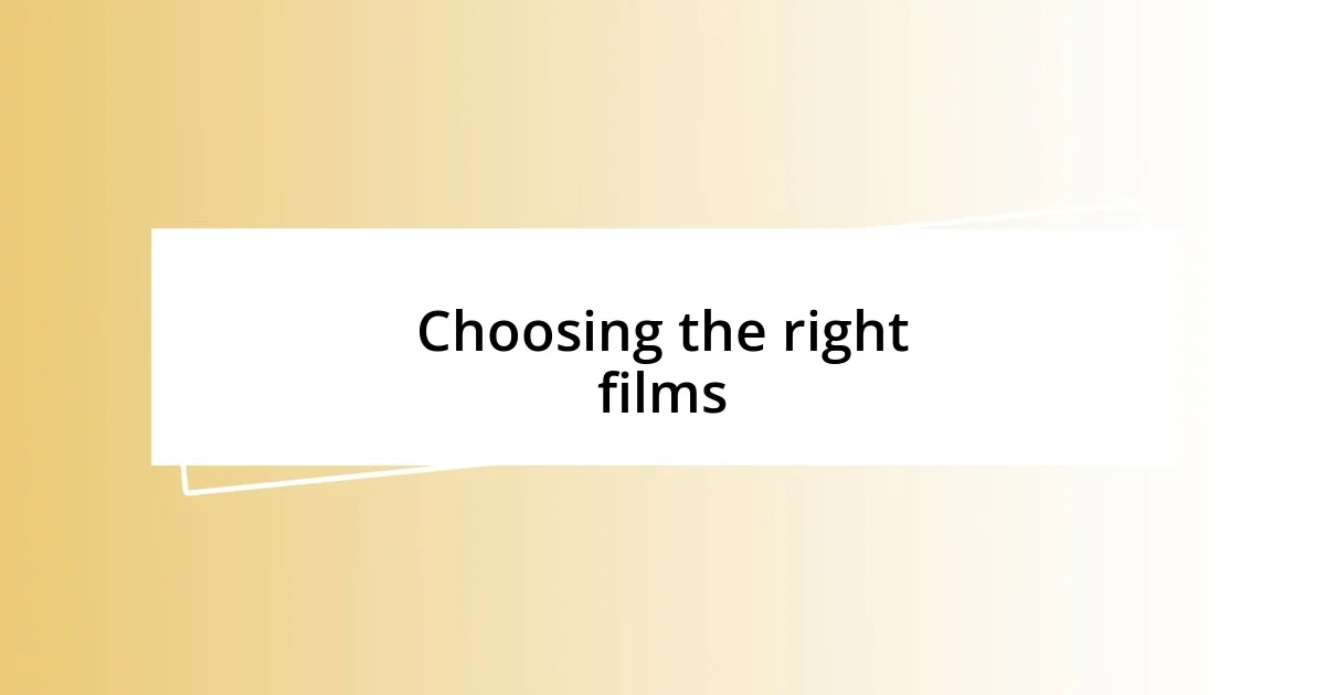 Choosing the right films