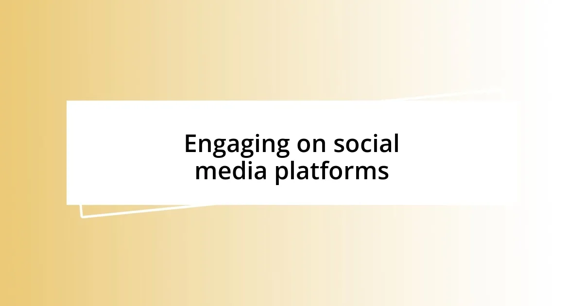 Engaging on social media platforms