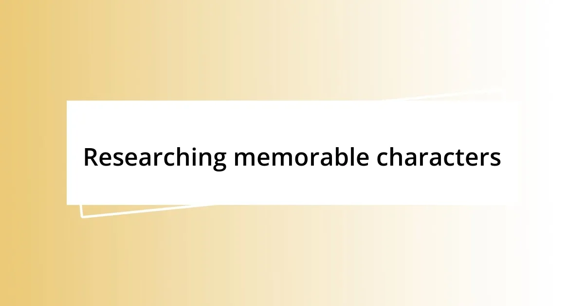 Researching memorable characters