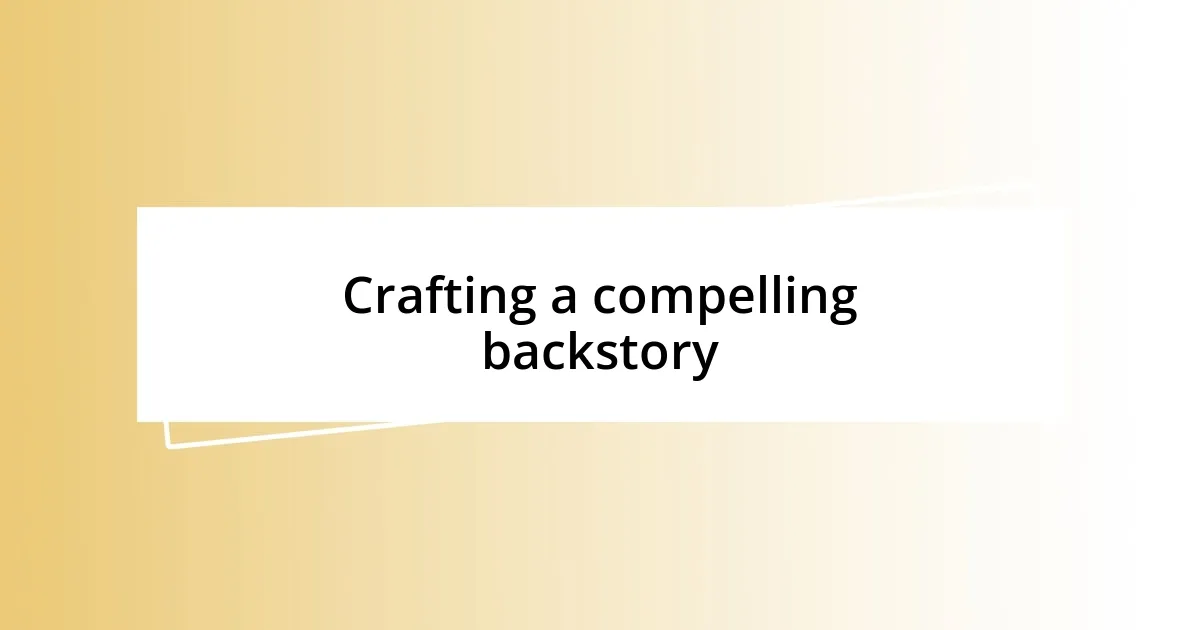 Crafting a compelling backstory