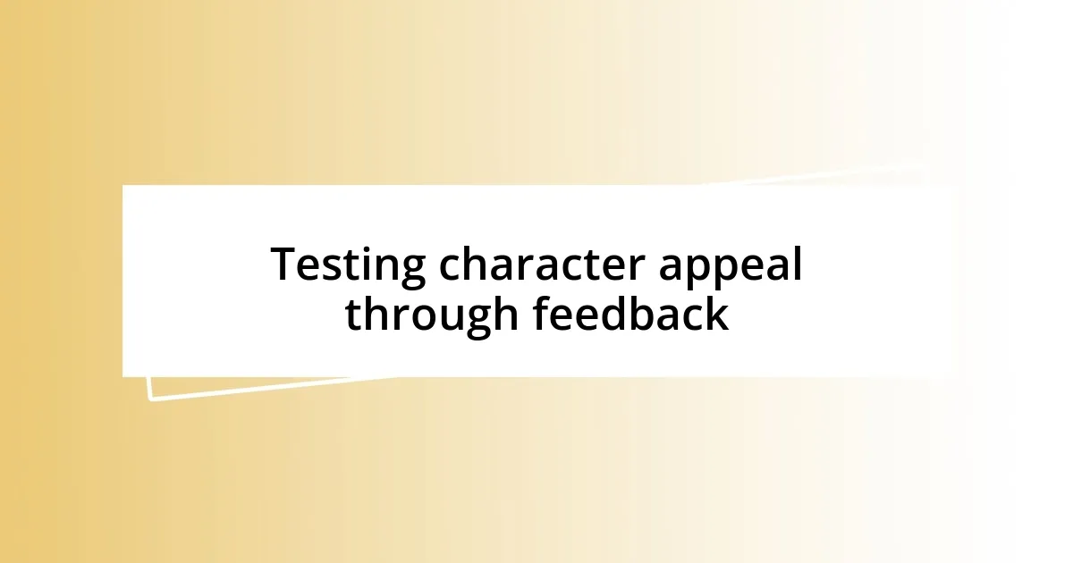 Testing character appeal through feedback