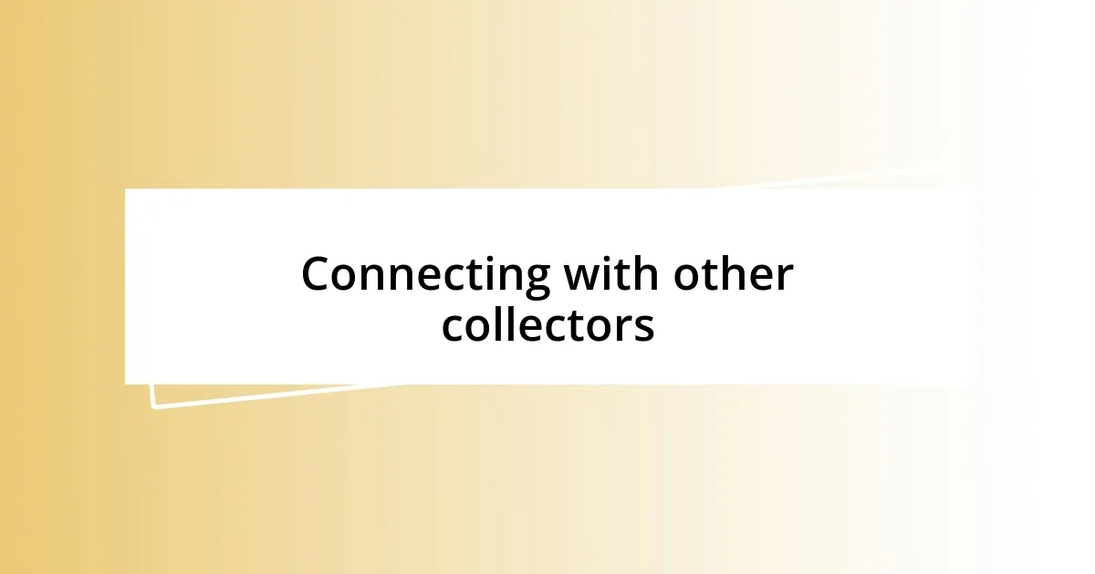 Connecting with other collectors