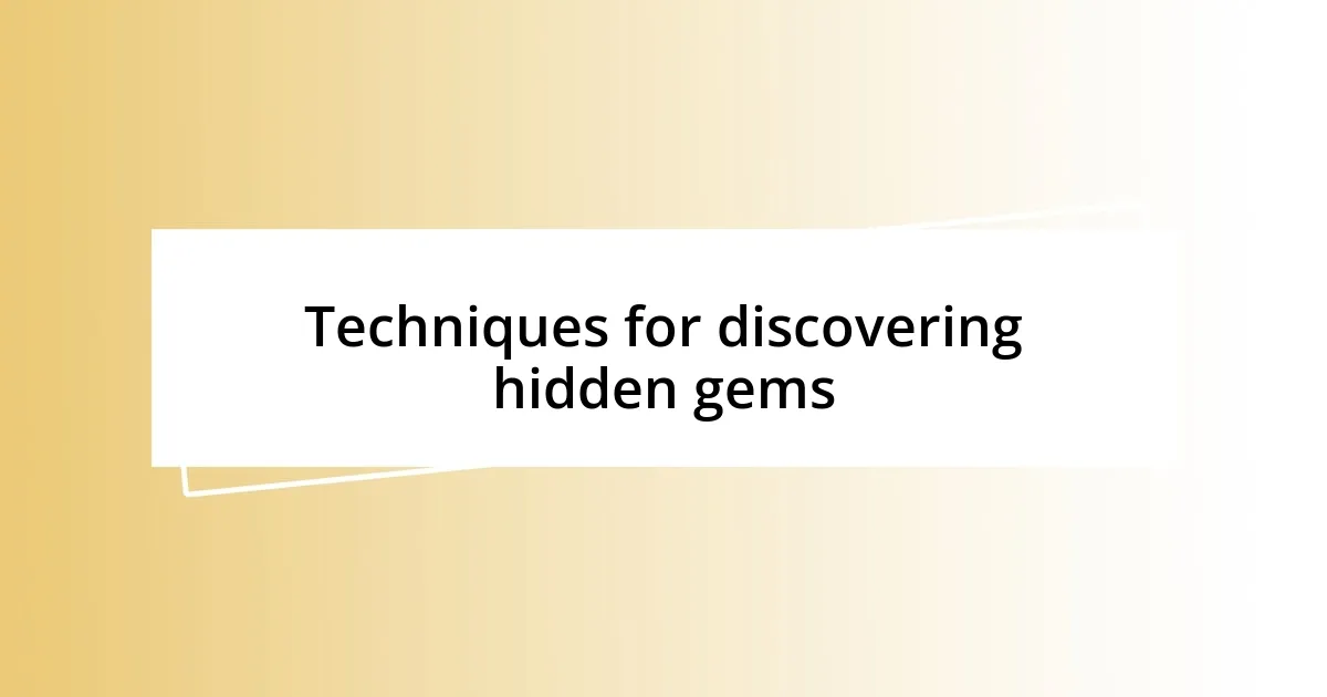 Techniques for discovering hidden gems