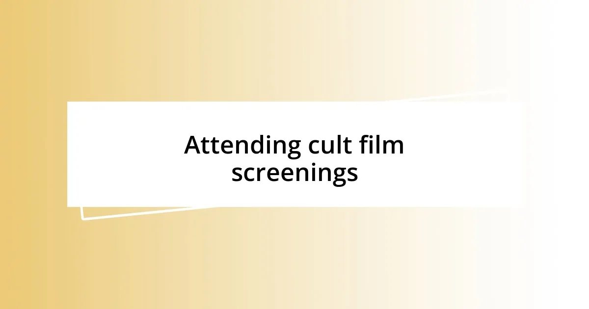 Attending cult film screenings