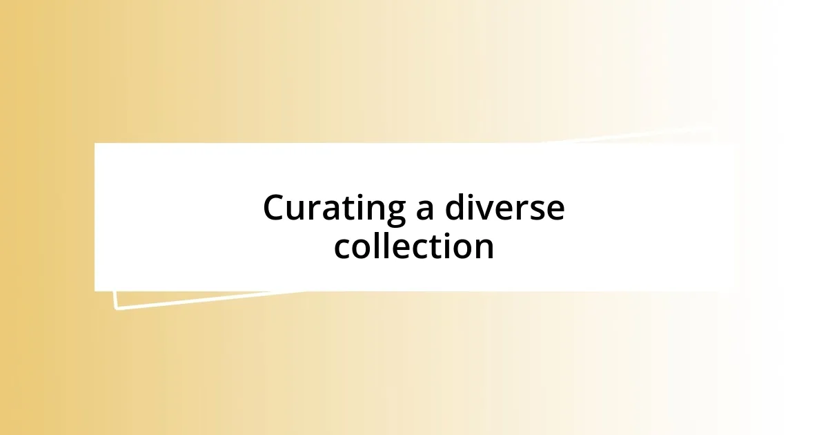 Curating a diverse collection