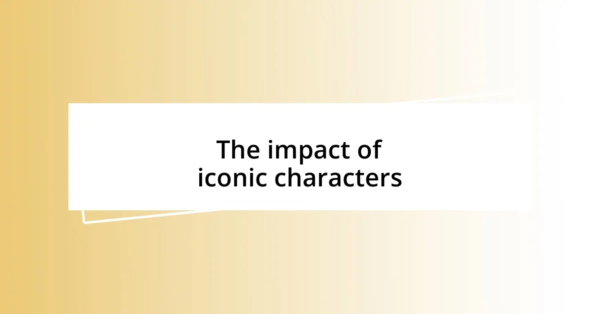 The impact of iconic characters