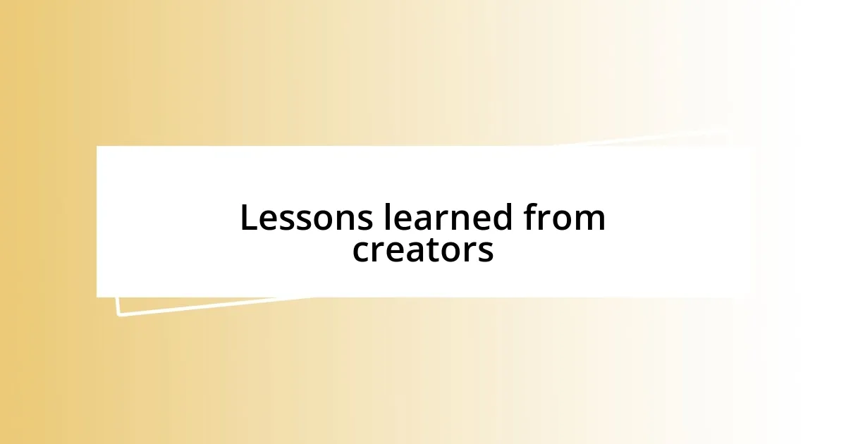 Lessons learned from creators