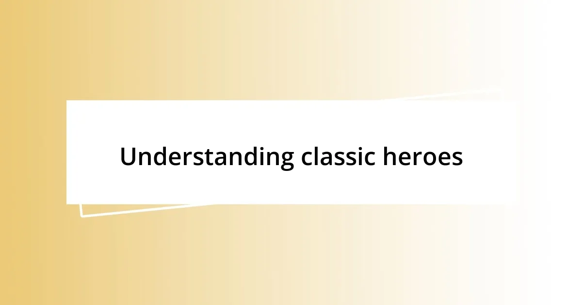 Understanding classic heroes