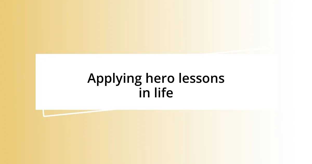 Applying hero lessons in life