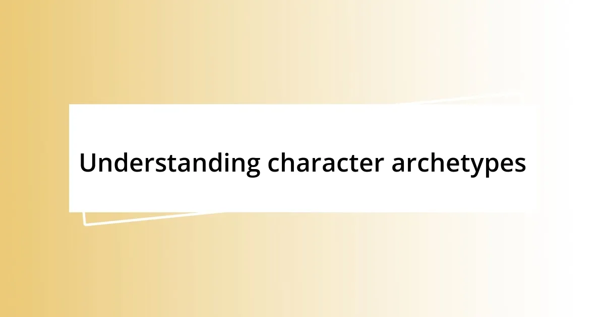 Understanding character archetypes