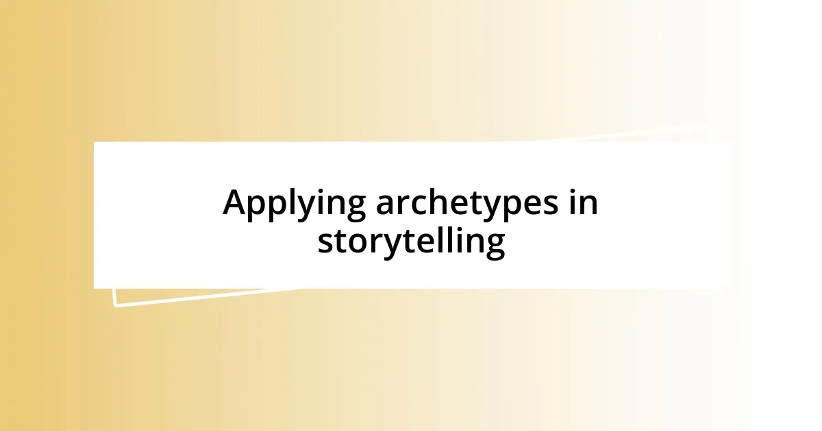 Applying archetypes in storytelling