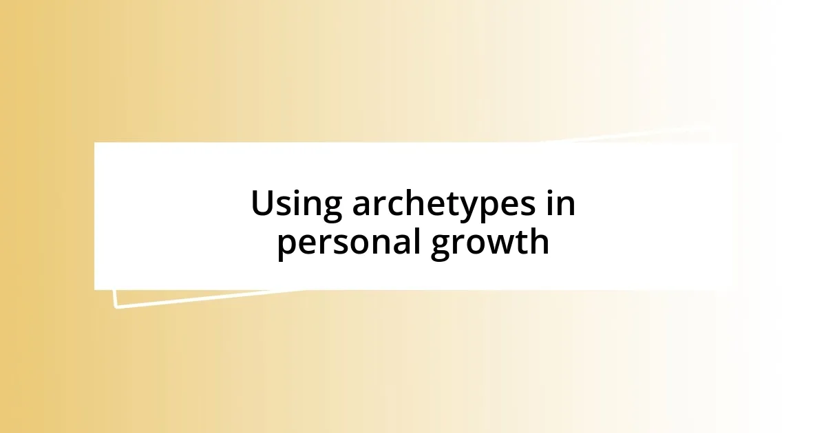 Using archetypes in personal growth