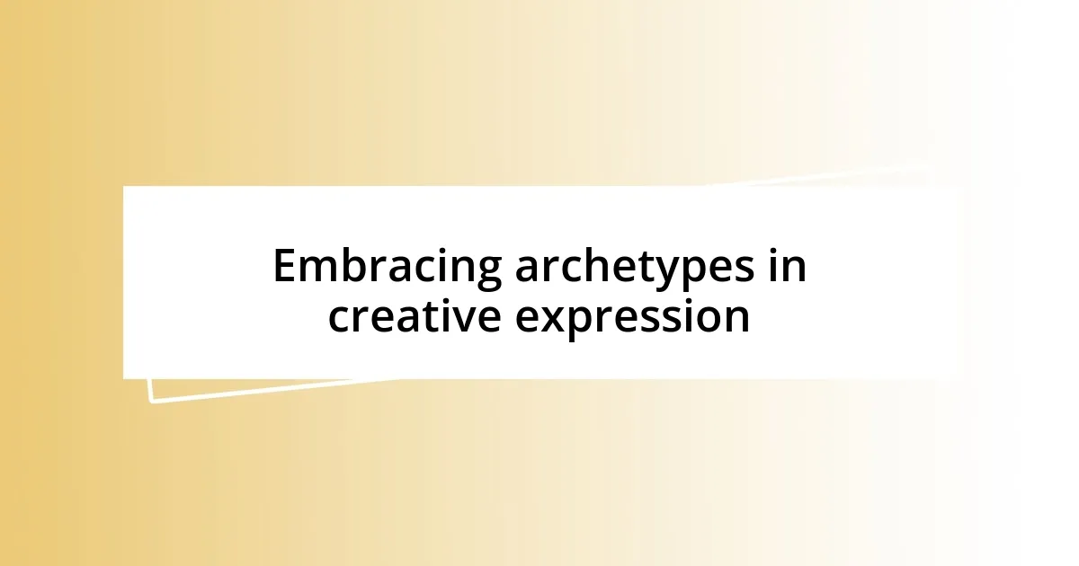 Embracing archetypes in creative expression