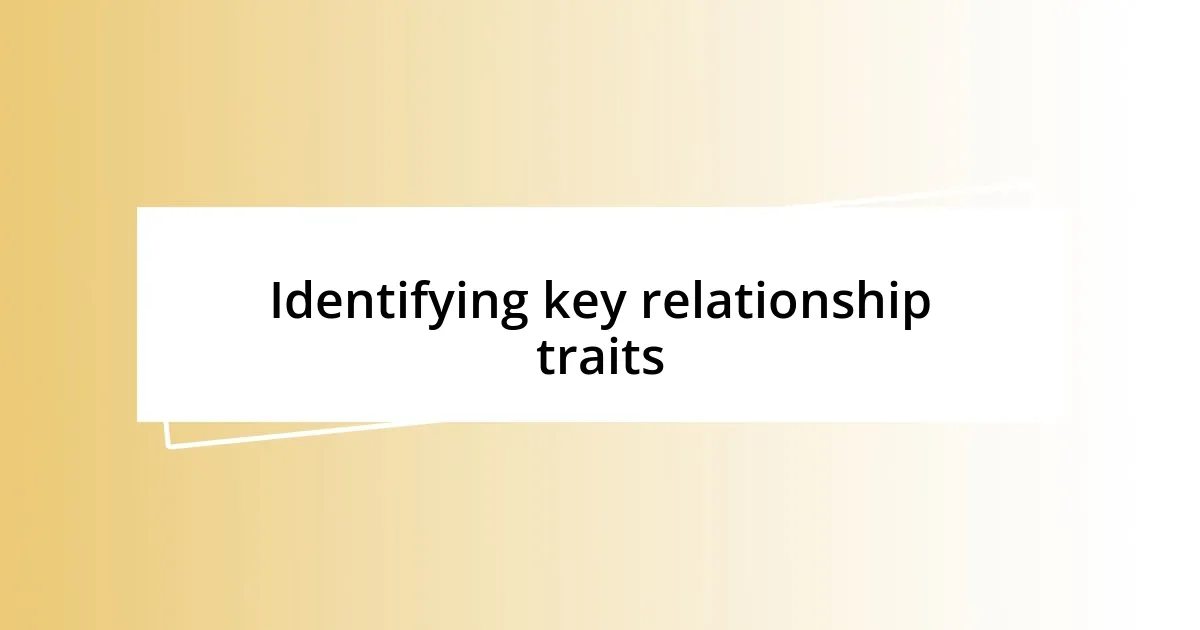 Identifying key relationship traits