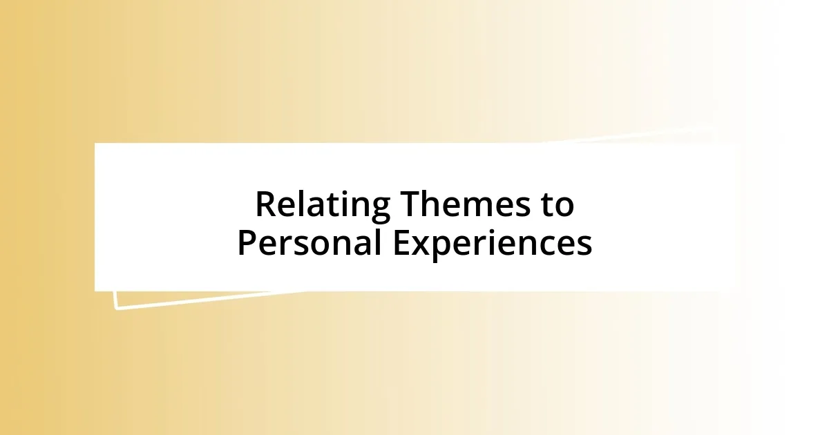 Relating Themes to Personal Experiences