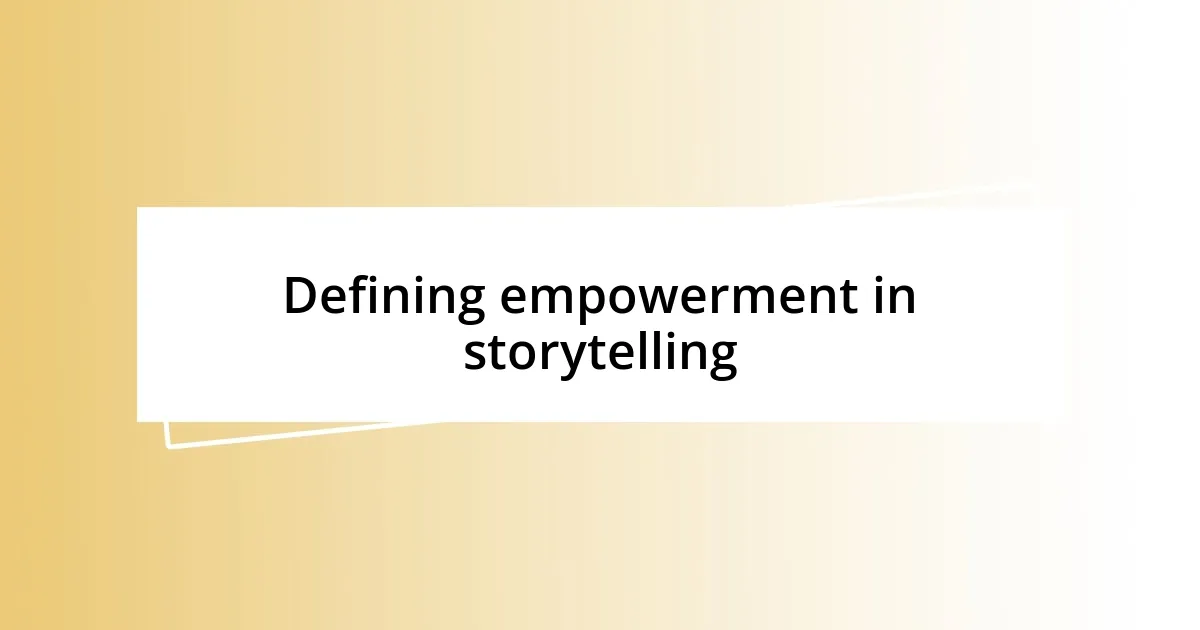 Defining empowerment in storytelling