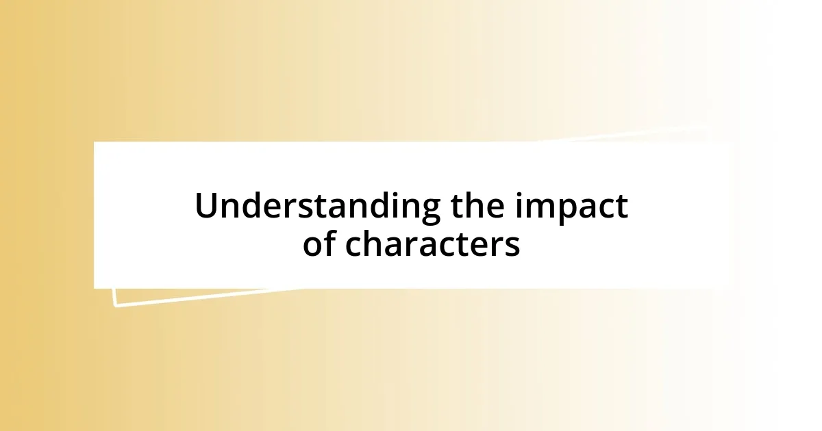 Understanding the impact of characters