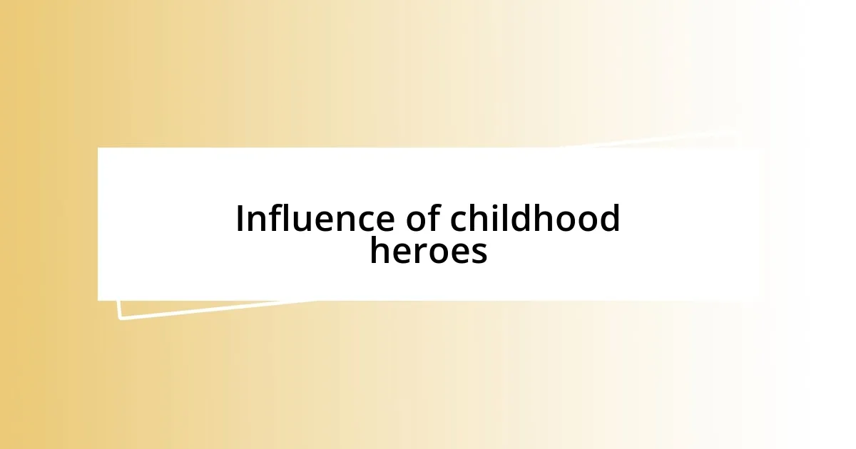 Influence of childhood heroes