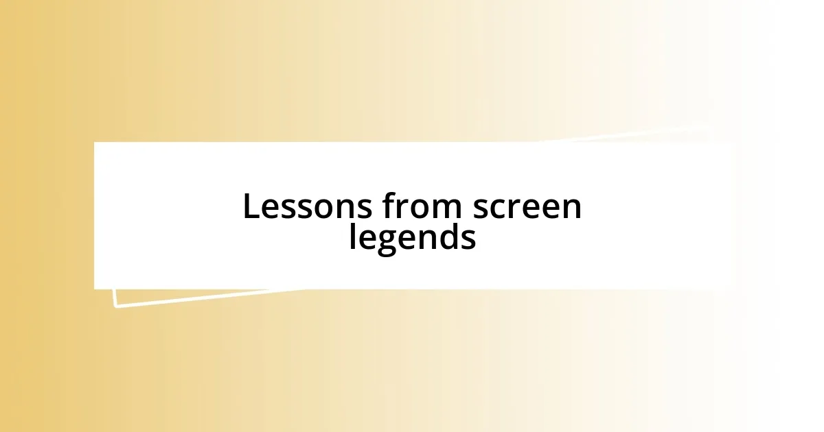 Lessons from screen legends