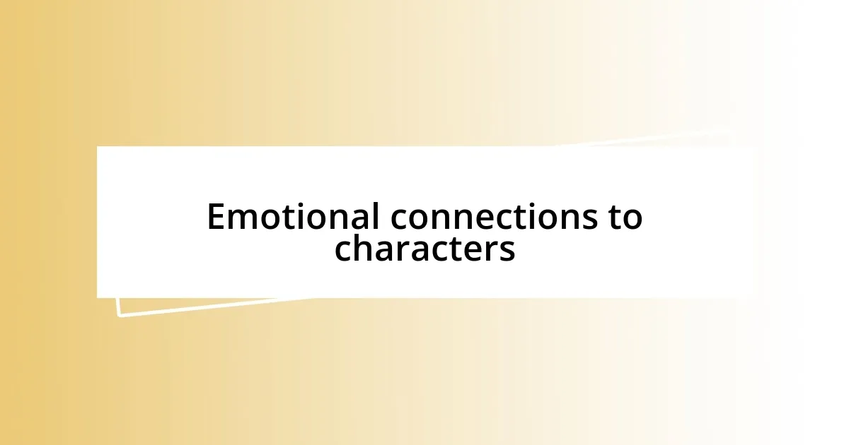 Emotional connections to characters