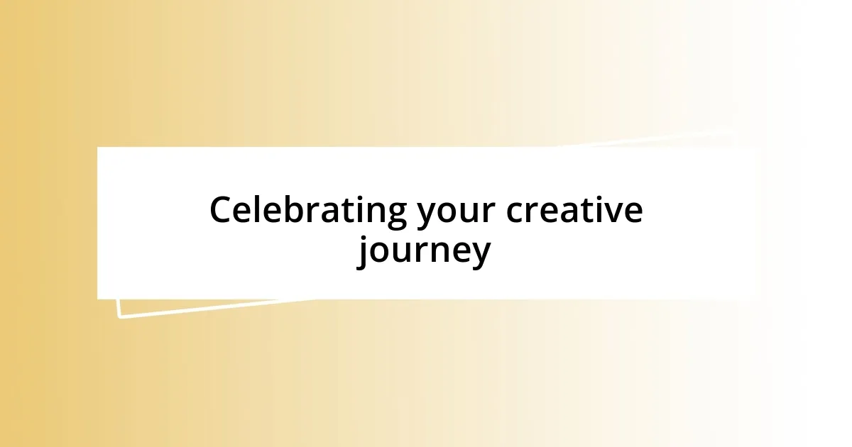 Celebrating your creative journey