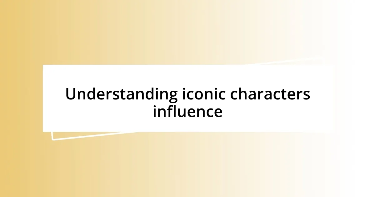 Understanding iconic characters influence