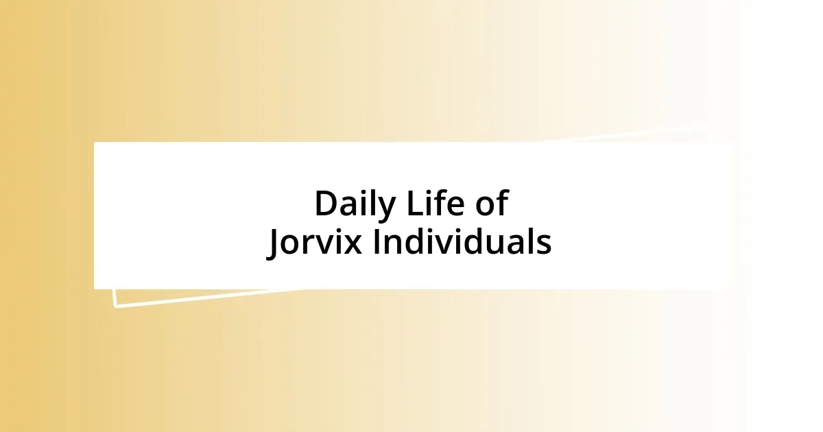 Daily Life of Jorvix Individuals