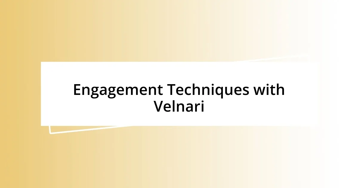 Engagement Techniques with Velnari