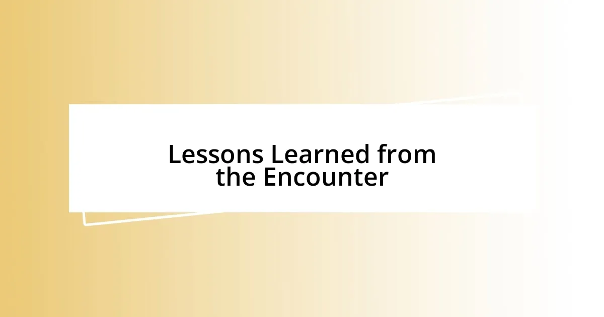 Lessons Learned from the Encounter