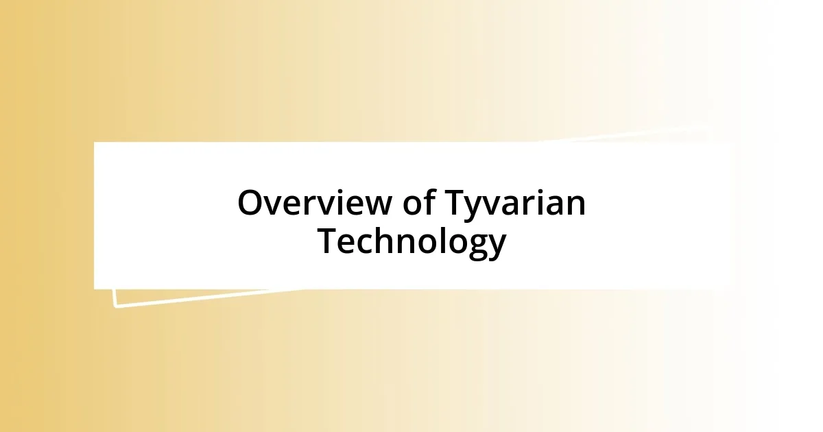 Overview of Tyvarian Technology