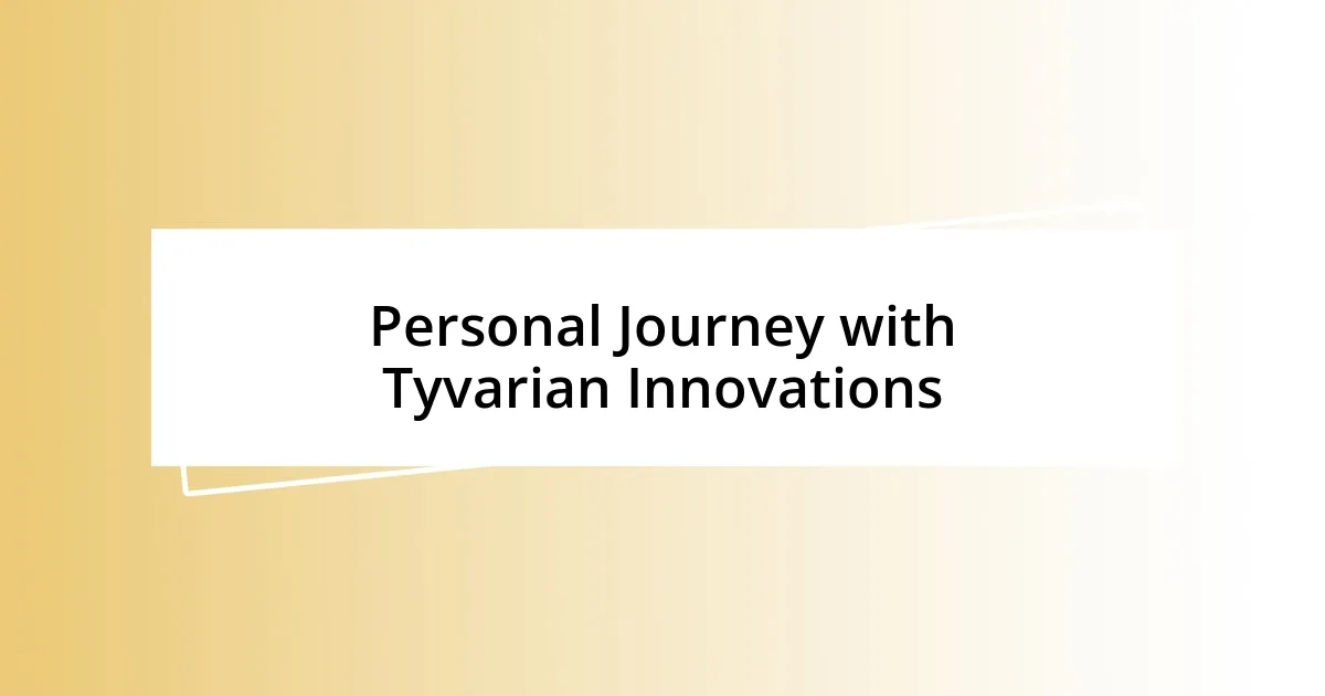 Personal Journey with Tyvarian Innovations