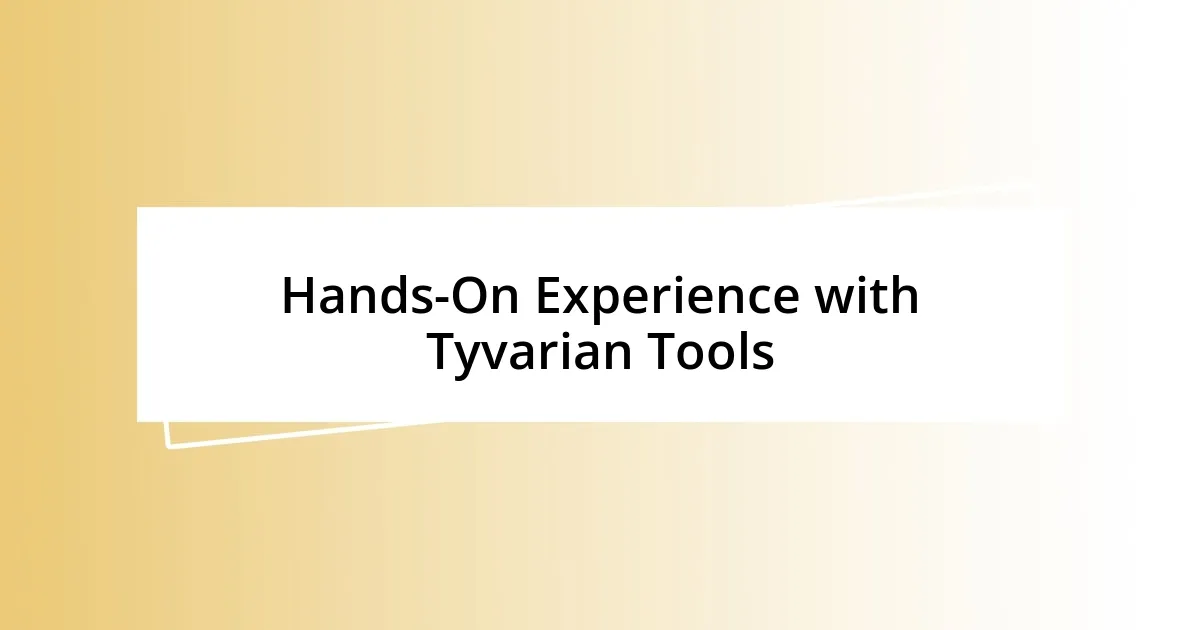 Hands-On Experience with Tyvarian Tools