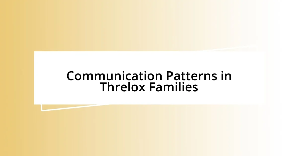 Communication Patterns in Threlox Families