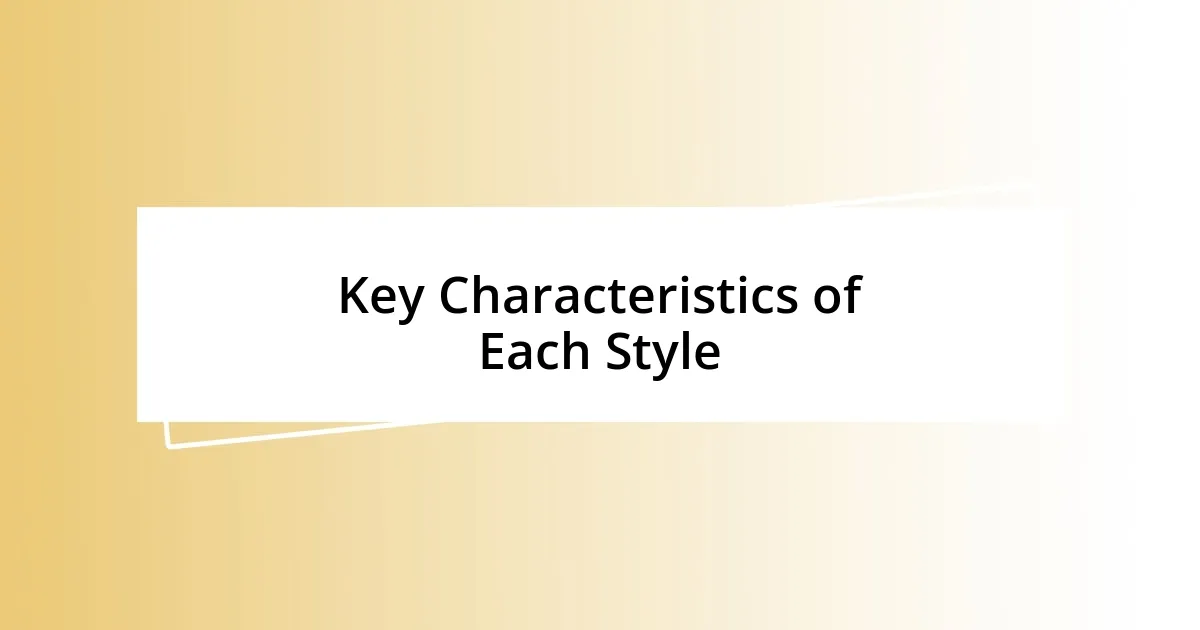 Key Characteristics of Each Style