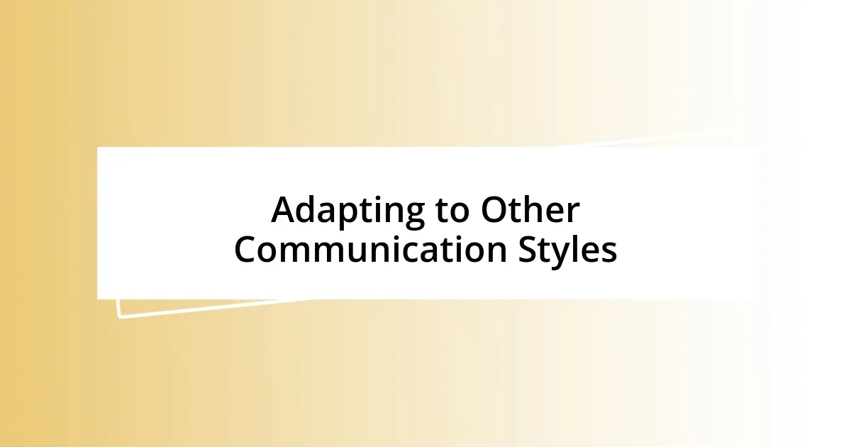 Adapting to Other Communication Styles