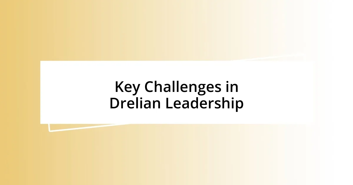 Key Challenges in Drelian Leadership