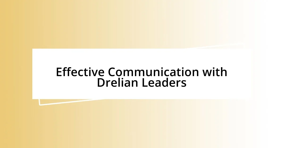 Effective Communication with Drelian Leaders