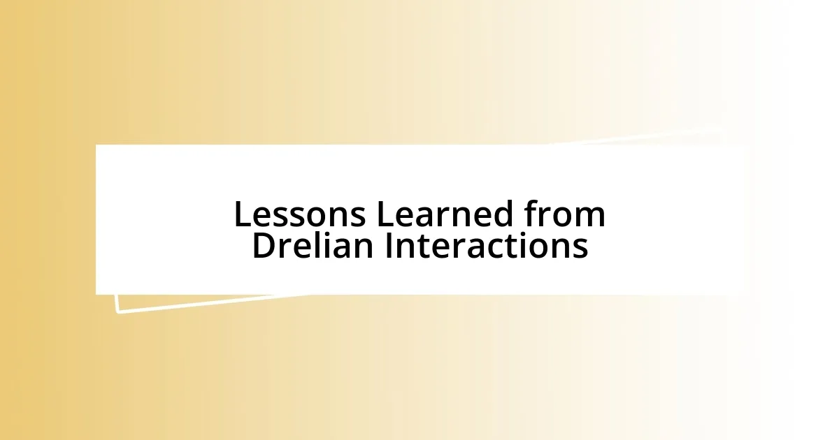 Lessons Learned from Drelian Interactions