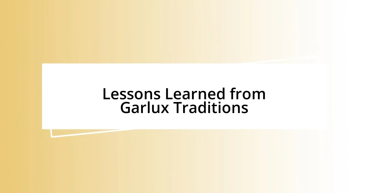 Lessons Learned from Garlux Traditions