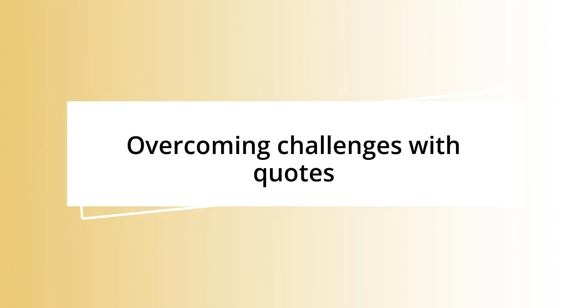 Overcoming challenges with quotes